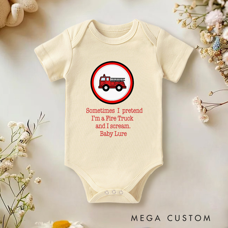 Personalized Sometimes I Pretendi'm a Fire Truckand I Scream Baby Onesie Gift From Baby Newborn Gift