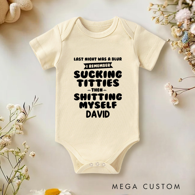 Personalized Last Night Was A Blur I Remember Sucking Titties Then Shitting Myself Funny Baby Onesie Nursery Gift