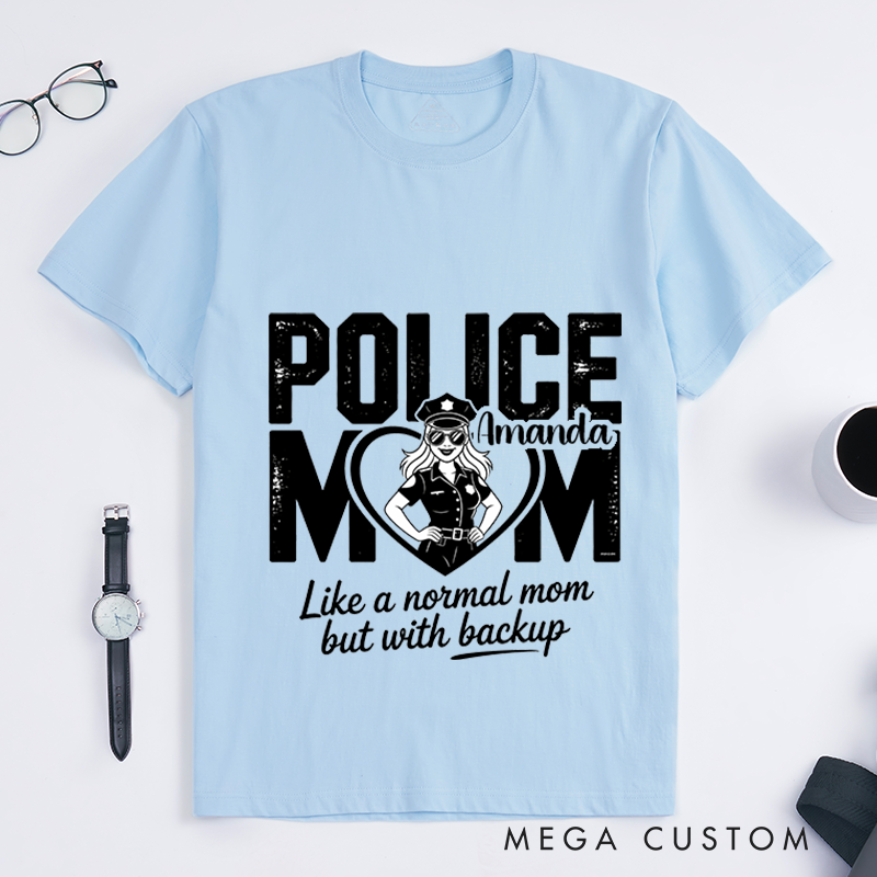 Personalized Police Mom T-Shirt Like a Normal Mom but with Backup Design Gift for Proud Moms in Law Enforcement