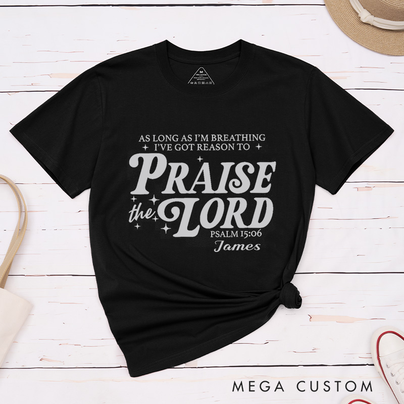 Personalized Got Reason To Praise the Lord Classic T-Shirt Cotton Bible Verse Shirt with Name Christian Quote Shirt Religious Gift for Christians