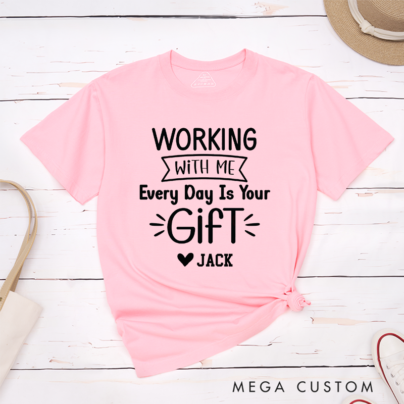 Funny Typography T-Shirt – Working with Me Is Your Gift Custom Name T-Shirt