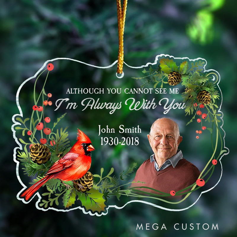 Personalized Photo Ornament Although You Cannot See Me I’m Always With You Memorial Gift For Family