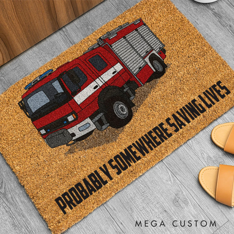 Personalized Firefighter Doormat with Fire Truck Design and Probably Somewhere Saving Lives Message Gift for Firefighter Families