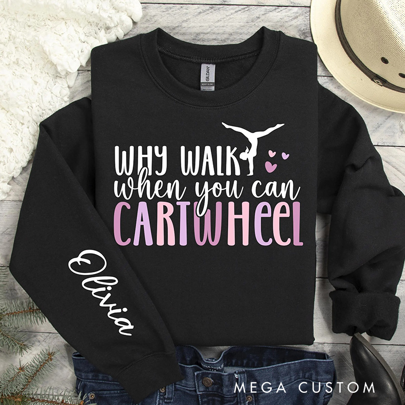 Personalized Why Walk When You Can Cartwheel Classic Sweatshirt Dancer Gymnastic Crewneck Dance Lover Shirt for Dance Team