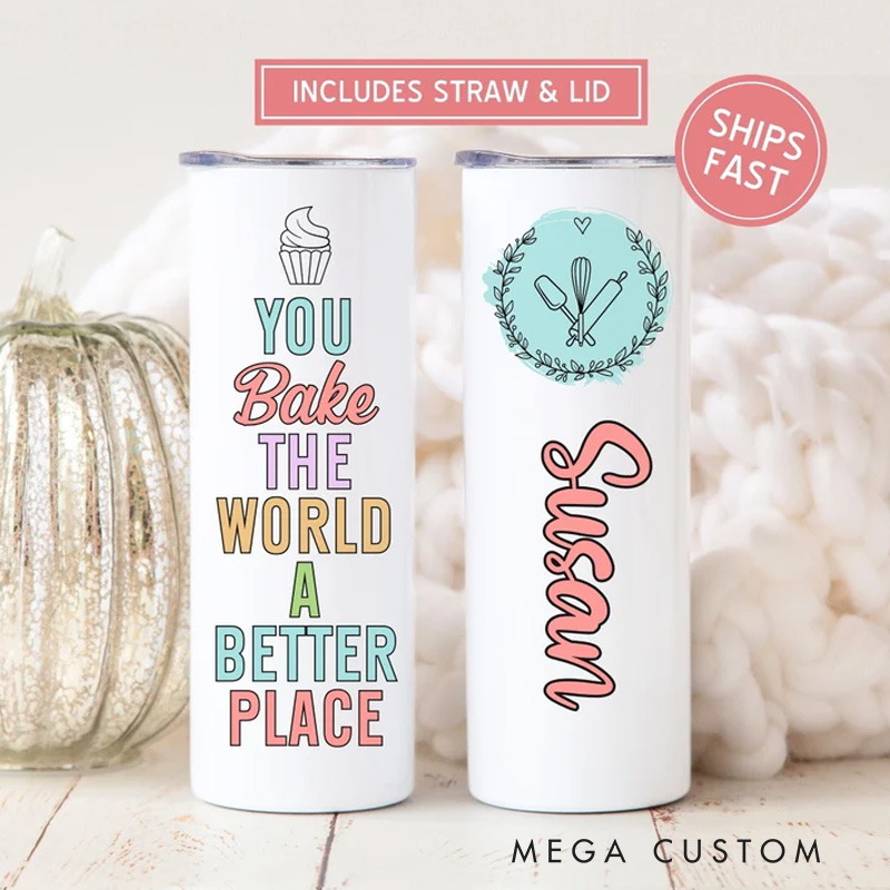 Personalized You Bake the World a Better Place Tumbler with Straw and Lid 20oz Name Cake Baker Skinny Tumbler Best Baker Bakery Gift for Baking Lover Gifts