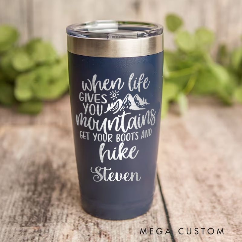 Personalized Tumbler When Life Gives You Mountains Get Your Boots And Hike  Engraved outdoor Tumbler Nature Travel Mug