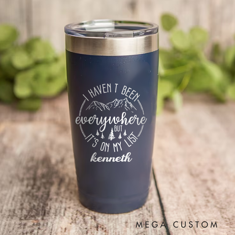 Personalized Adventure Quote Tumbler I Haven't Been Everywhere but It's on My List Funny Outdoor Tumbler Gift for Adventure Hiking Camping Lover