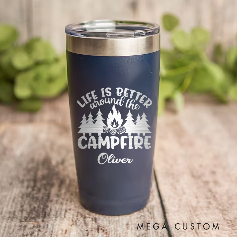 Personalized Tumbler Life Is Better Around the Campfire Outdoor Coffee Tumbler Adventure Campfire Hiking & Camping Mug Gift for Outdoor Lover