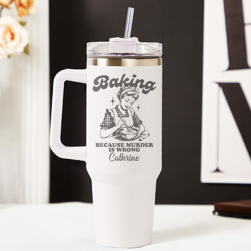 Personalized Baking because Murder is Wrong Tumbler Baking Lover Tumbler with Name 40oz Stainless Steel Tumbler for Baker Her