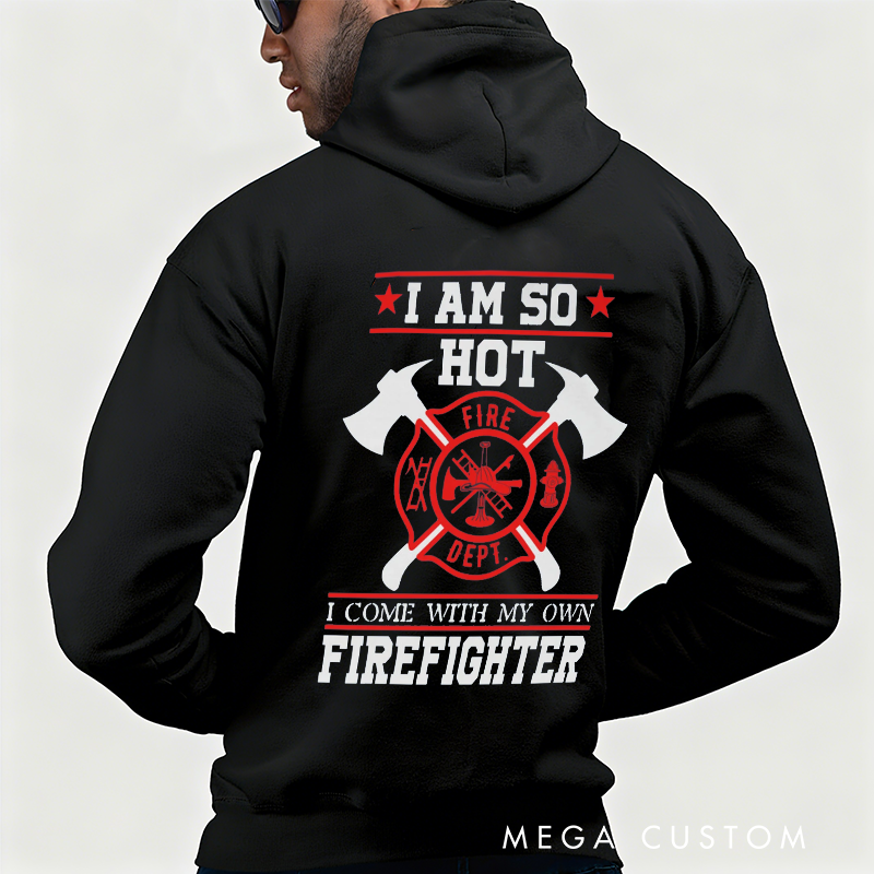 Personalized Firefighter Hoodie Funny I Am So Hot Design Gift for Firefighter Partners and Spouses