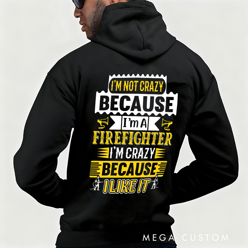 Personalized Firefighter Hoodie I'm Not Crazy, I'm a Firefighter Funny Design Gift for Firefighting Enthusiasts