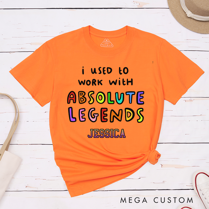 Personalized "I Used to Work with Absolute Legends" Vibrant and Playful Design T-Shirt