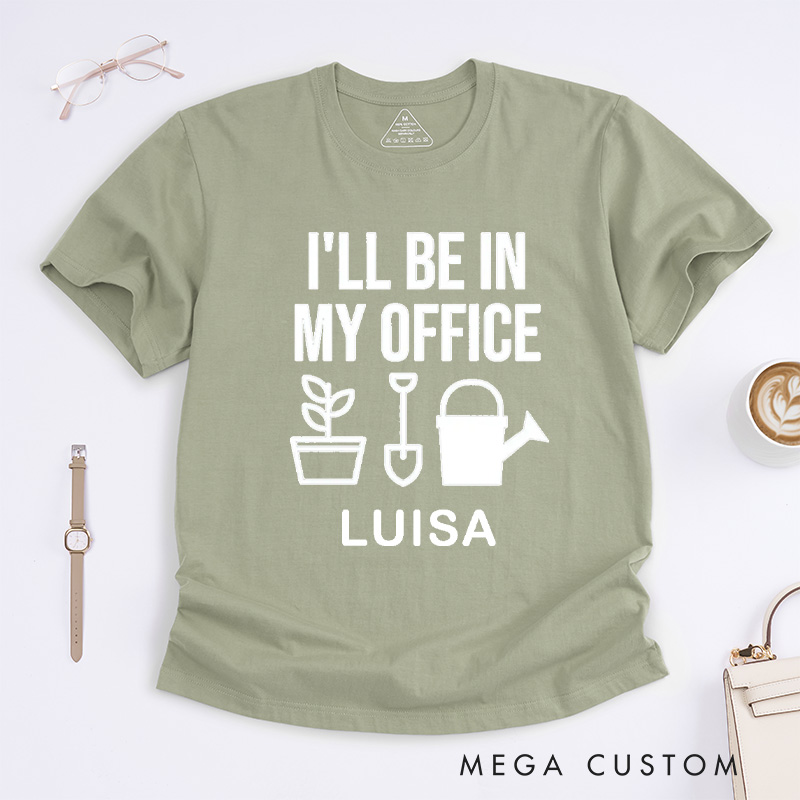 Personalized I'll Be In My Office Classic T-Shirts Garden Shirt Funny Plant Shirt Gardening Shirt Office Tee Gift for Garden Lovers
