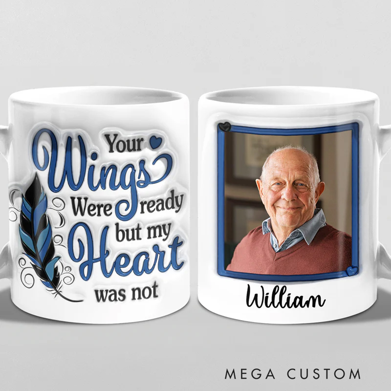 Personalized 3D Inflated Effect Printed Memorial Mug Custom Double Sided Mug Your Wings Were Ready But My Heart Was Not Sympathy Gift
