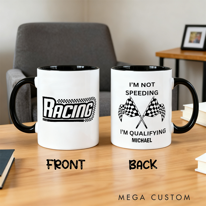 Personalized Racing Mug Custom I'm Not Speeding I'm Qualifying Design Mug Xmas Gift
