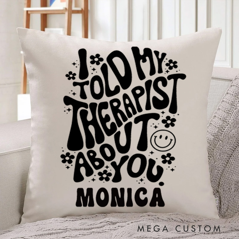 Personalized Throw Pillow for Nurse I Told My Therapist About You Design Nurse Appreciation Gifts