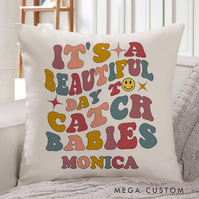 Personalized Throw Pillow for Nurse It's a Beautiful Day to Catch Babies Design Nurse Appreciation Gifts