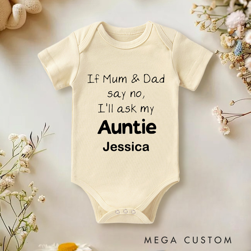 Personalized If Mum & Dad Say No I Will Ask My Auntie Baby Onesie Unisex Newborn Baby Gift