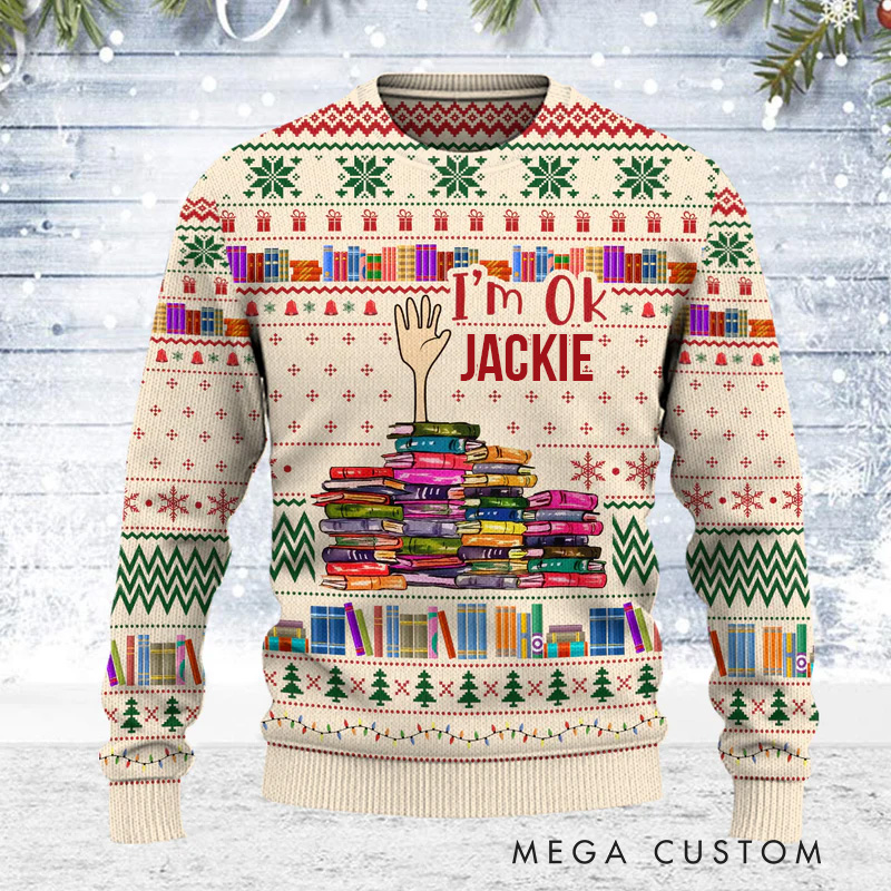 Personalized I'm OK Ugly Sweater Christmas Gift Sweater for Book Lovers Reader Bookworm Bookish