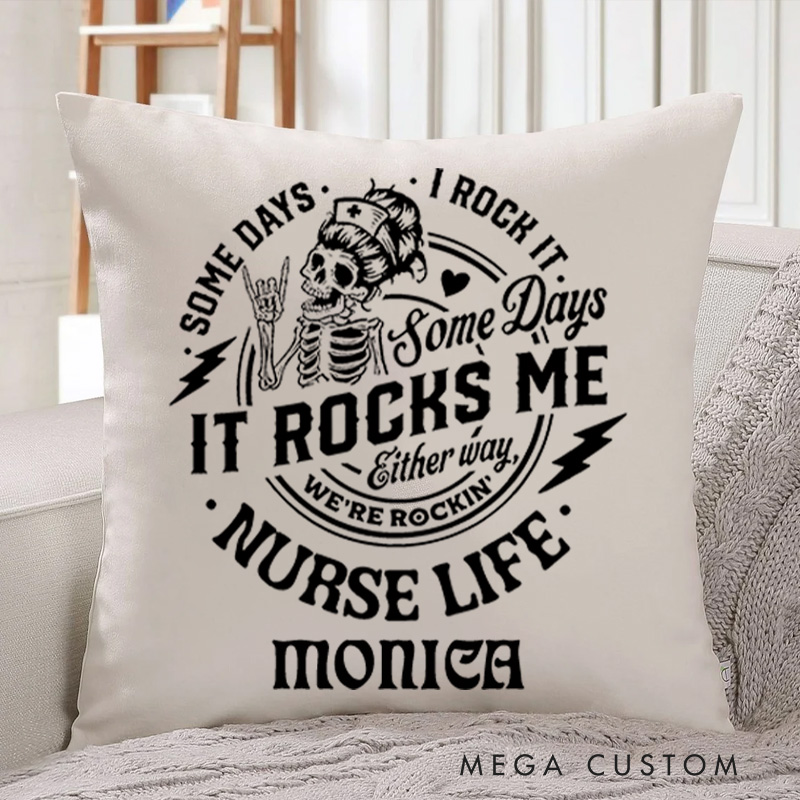 Personalized Throw Pillow for Nurse Some Days I Rock It Some Days It Rocks Me Nurse Life Rocking and Rolling Design Nurse Appreciation Gifts
