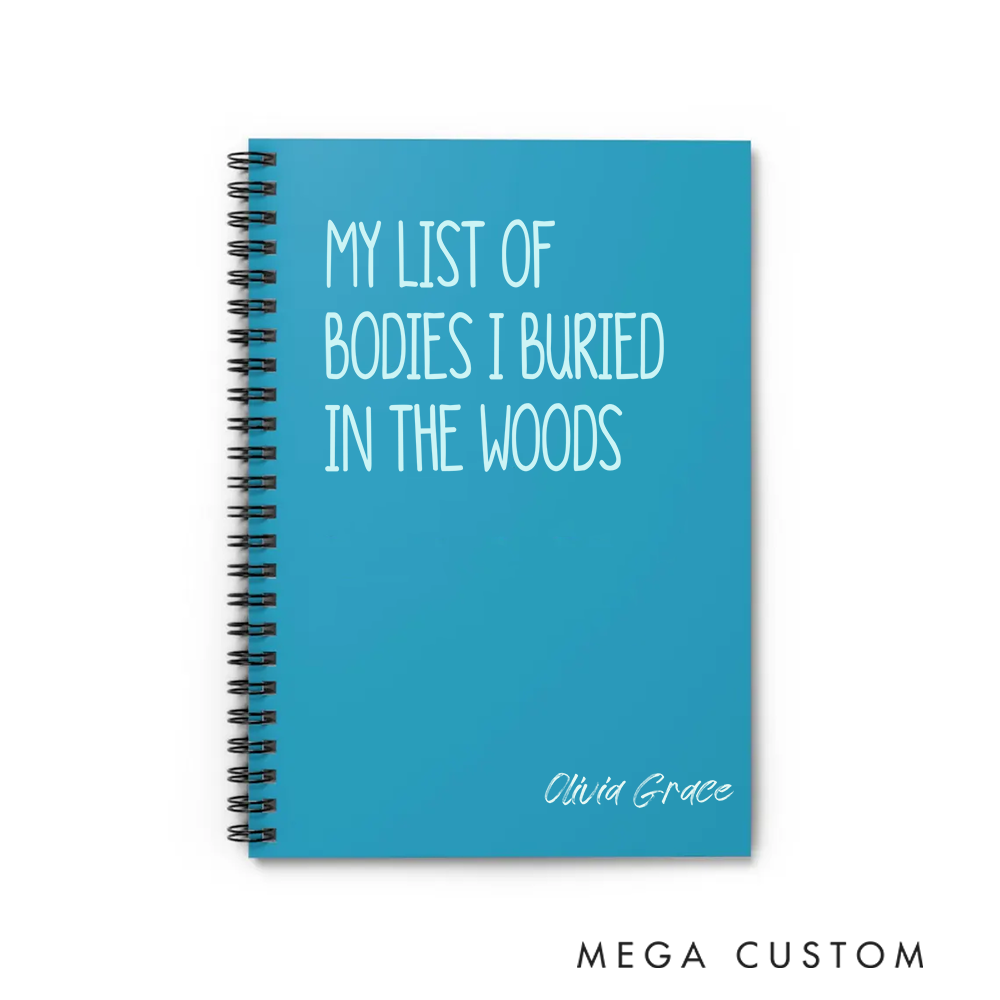 Personalized A5 Spiral Notebook My List of Bodies I Buried in the Woods Dark Humor Journal