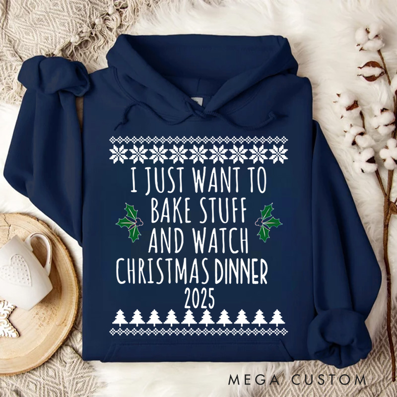Personalized I Just Want to Bake Stuff and Watch Christmas Dinner Hoodies