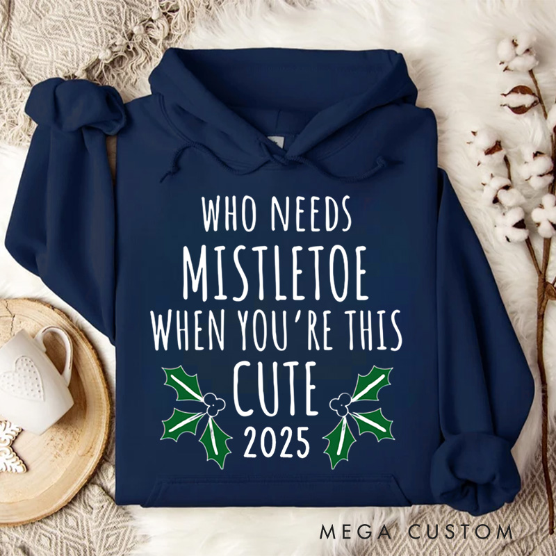 Personalized Who Needs Mistletoe When You're This Cute Hoodies
