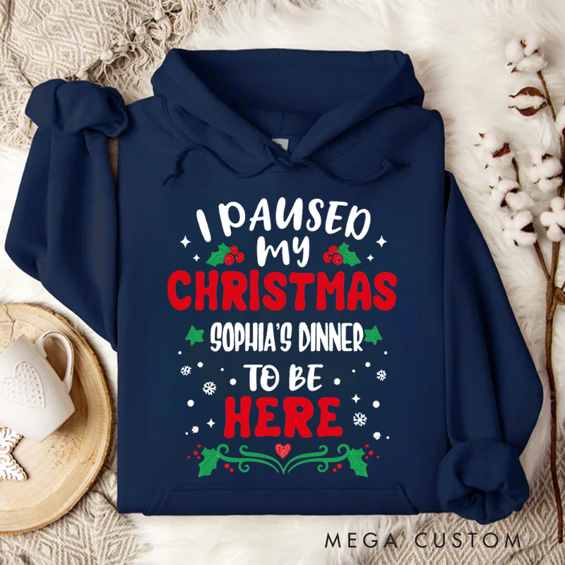 Personalized I Paused My Christmas Dinner to Be Here Hoodies