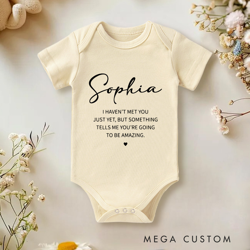 Personalized I Haven't Met You Just Yet, But Something Tells Me You're Going to Be Amazing Baby Onesie