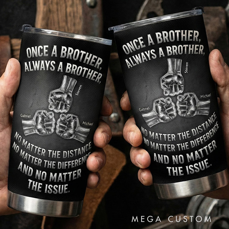 Personalized Tumbler Cup Once A Brother, Always A Brother, No Matter The Distance Family Gift