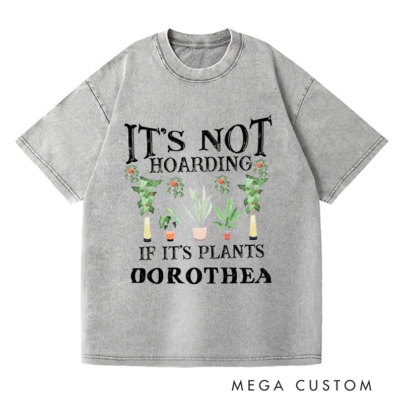 Personalized It is Not Hoarding If It is Plants Washed T-Shirts Plant Lover Shirt Plant Lover Gift Gardening Shirt Gardener Gift