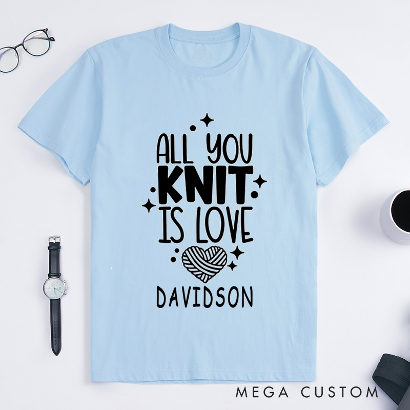 Personalized All You Knit Is Love Classic T-Shirts Gift for Knitters and Crochet Lover Humorous Gift for knitting Lover