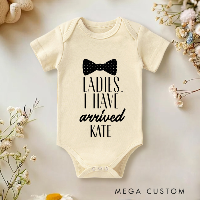 Personalized Ladies I Have Arrived Baby Onesie Funny Baby Gift Nursery Gift