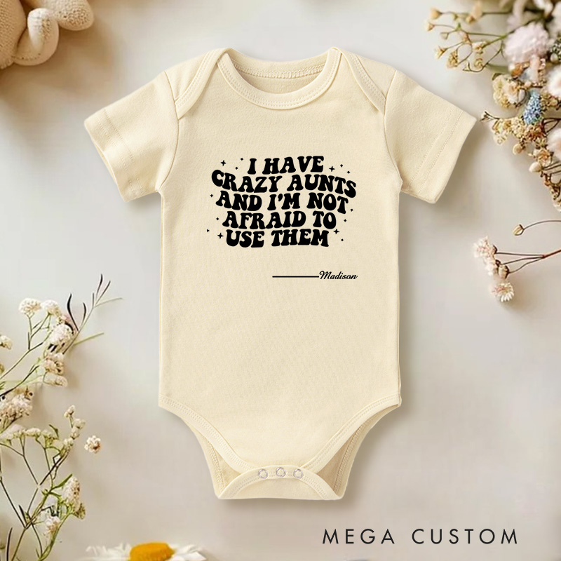 Personalized I Have Crazy Aunts and I Am Not Afraid to Use Them Funny Family Baby Onesie