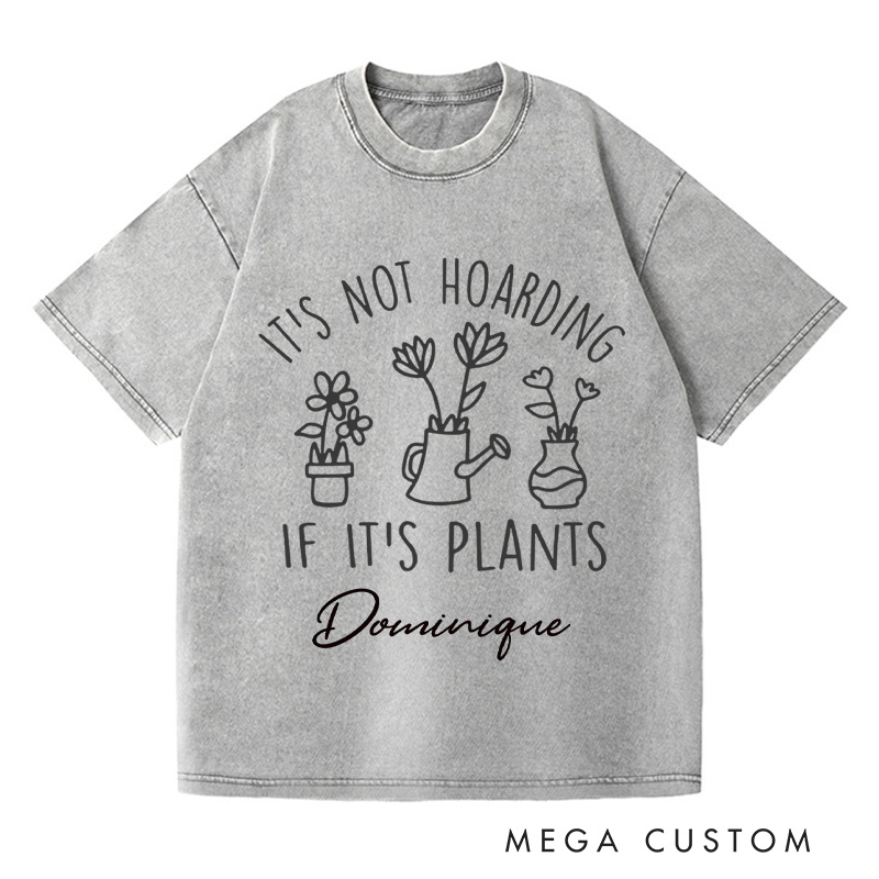Personalized It's Not Hoarding If It's Plants Washed T-Shirts Plant Shirt Garden Tshirt Plant Lover Gift Gardening Gift Houseplants Tee