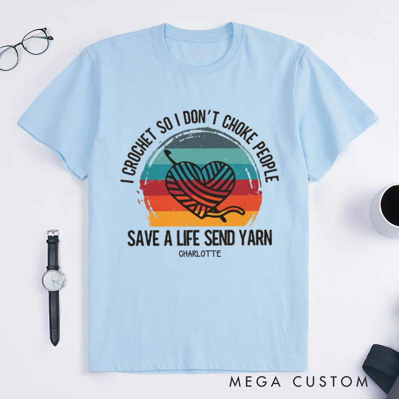 Personalized I Crochet So I Don't Choke People Classic T-Shirts Funny Crochet Love T-Shirt Knitting Yarn T shirt Crocheting Hobby Lover Gift Tee Fun Gift 