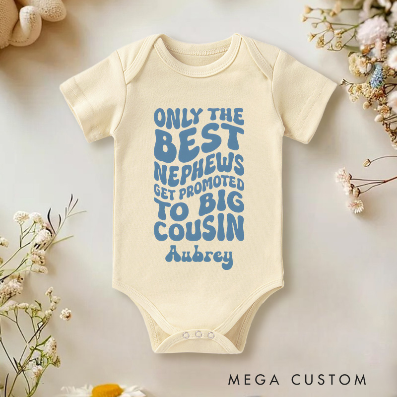 Personalized Only The Best Nephews Get Promoted To Big Cousin Baby Onesie
