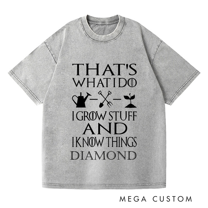 Personalized That's What I Do I Grow Stuff And I Know Things Washed T-Shirts Garden Shirt Garden Gift Gardening Gift Garden Lover Gift