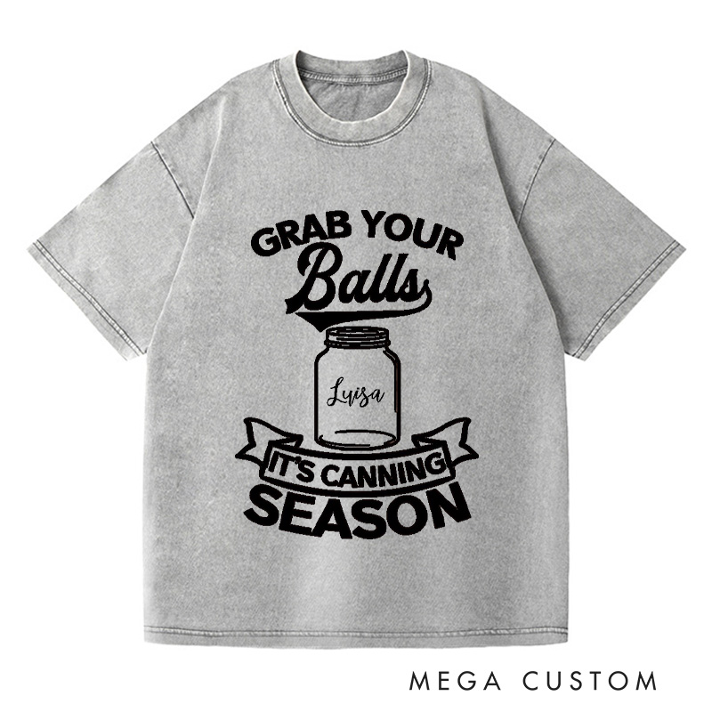Personalized Grab Your Balls It’s Canning Season Washed T-Shirts Trendy Shirt Funny Pattern Tee Aesthetic Shirt Gift for Her