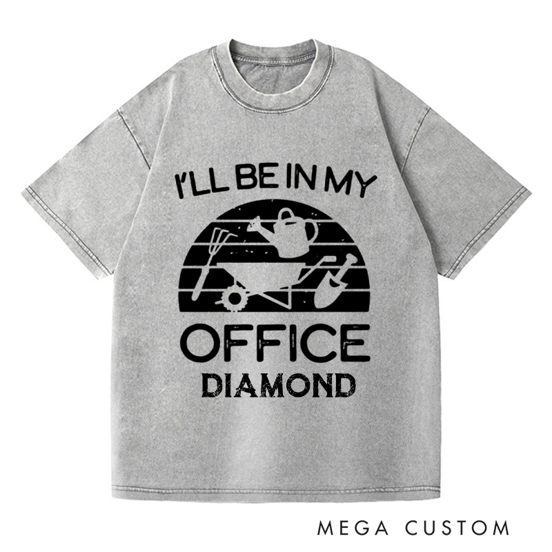 Personalized I'll Be in My Office Washed T-Shirts Funny Gardening Shirt Gardner Gift Plant Lover Tee Gardening Gift Gardening Tool Gift