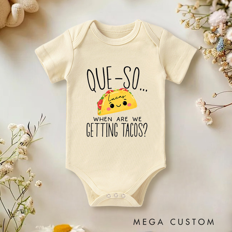 Personalized Que-So When Are We Getting Tacos Funny and Cute Taco Lover Baby Onesie  