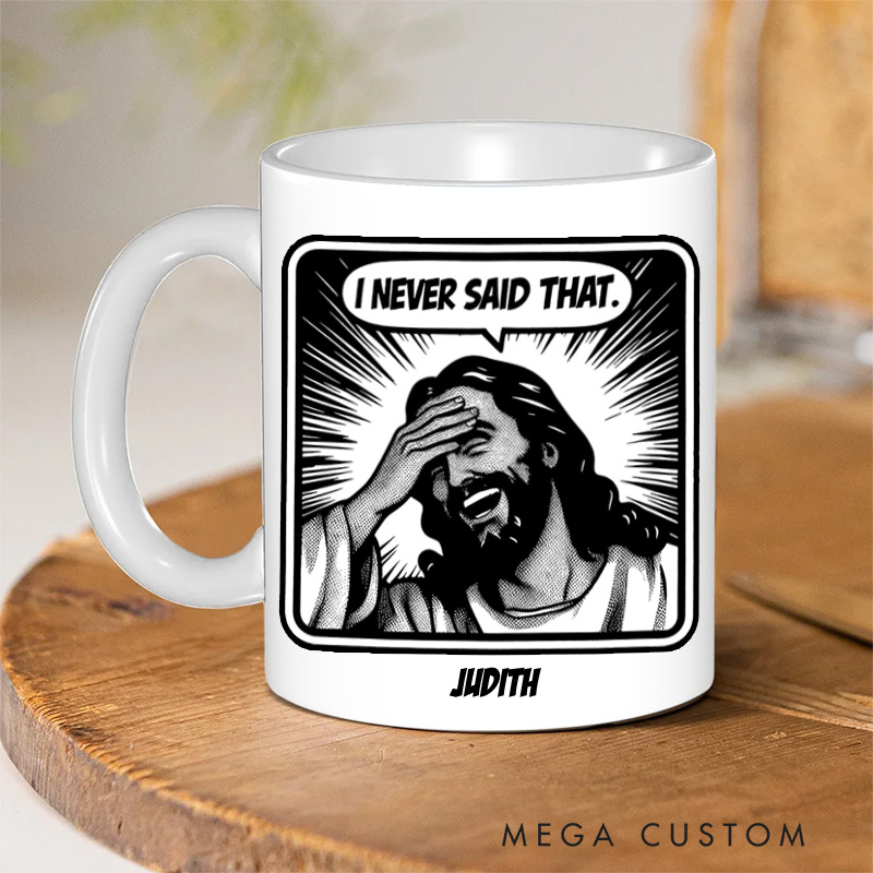Personalized Jesus Never Said That Ceramic Mug with Name Custom Coffee Cup Jesu Coffee Mug Jesus Gift Funny Christian Gift Religious Gift 
