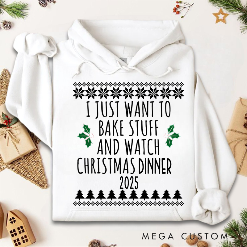 Personalized I Just Want to Bake Stuff and Watch Christmas Dinner Hoodies