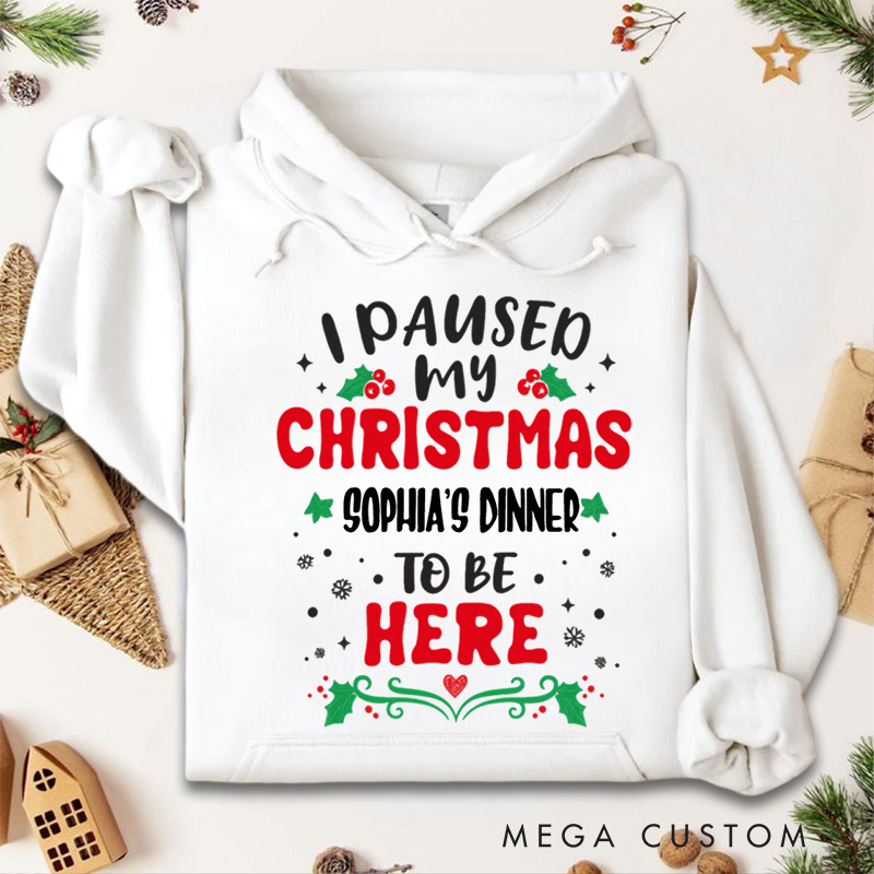 Personalized I Paused My Christmas Dinner to Be Here Hoodies