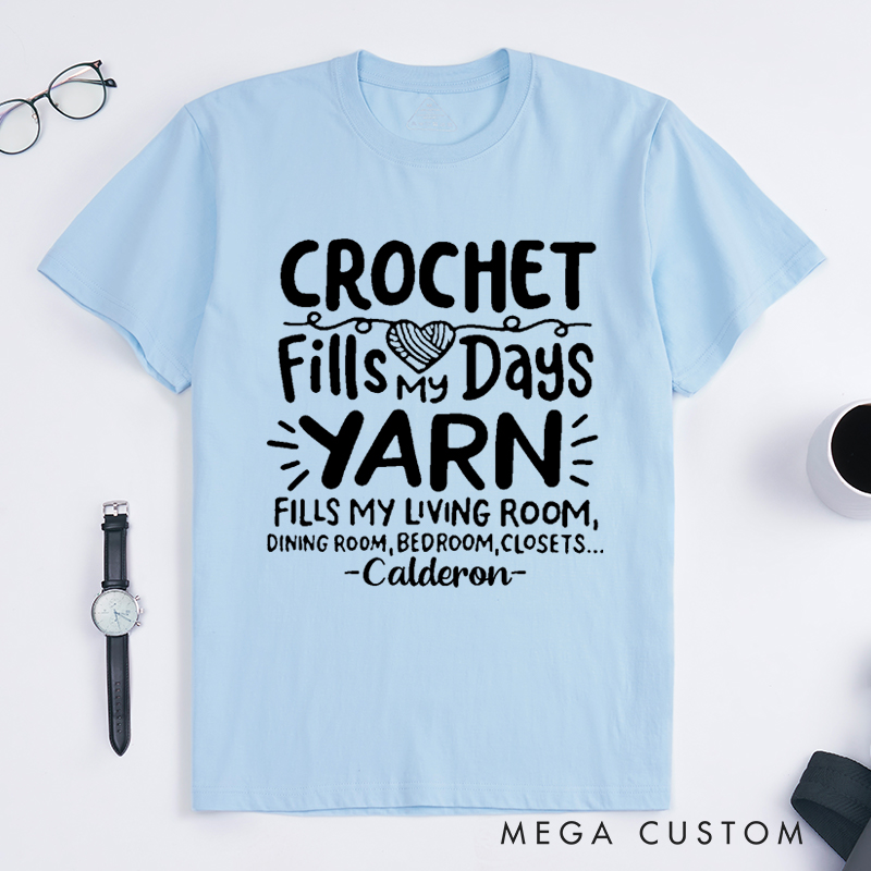 Personalized Crochet Fills My Days Yarn Fills My Living Room Dining Room Bedroom Closets Classic T-Shirts Gift for Knitting Lovers Funny Knitting Shirt Yarn Lover Gift