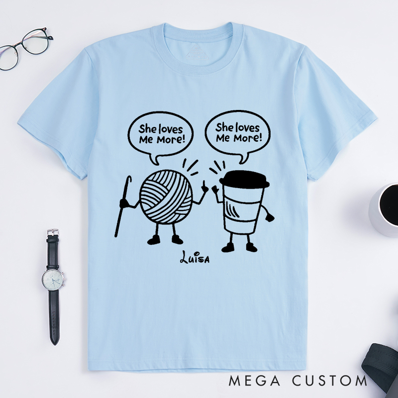 Personalized She Loves Me More Classic T-Shirts Crocheter Gift Funny Knitting Shirt Coffee Lover T-Shirt Crochet Yarn and Coffee T-shirt