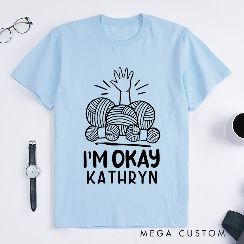 Personalized I'm Okay Classic T-Shirts Gift for Knitting Lovers Funny Knitting Shirt Yarn Lover Gifts