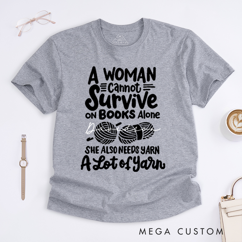 Personalized A Woman Cannot Survive On Books Alone She Also Needs Yarn Classic T-Shirts Gift for Knitting Lovers Funny Knitting Shirt Book Lovers Gift
