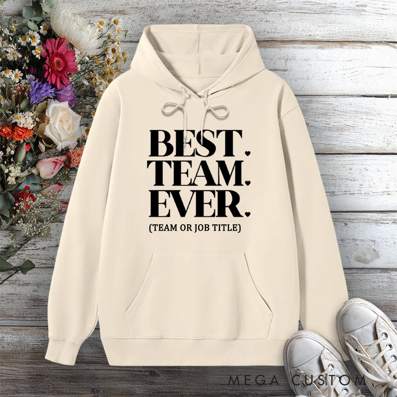 Personalized Hoodies for Best Team Ever Team or Job Title Edition Gift for Office Worker