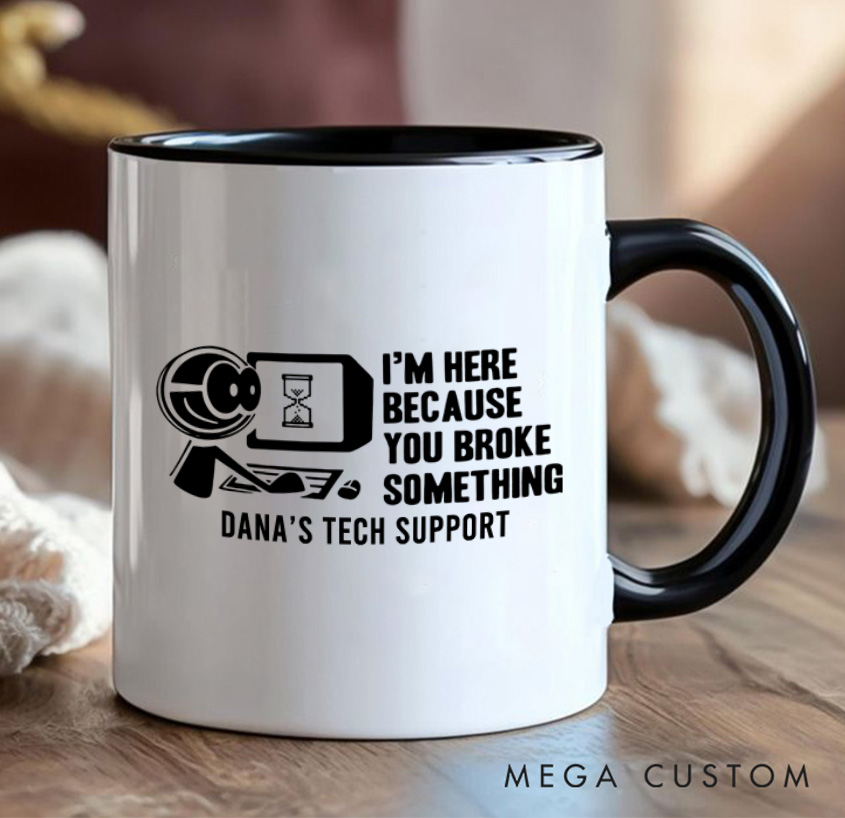Personalized I'm Here Because You Broke Something Mug Technology Computer Enthusiasts Mug Gift for Geek Nerd Lovers